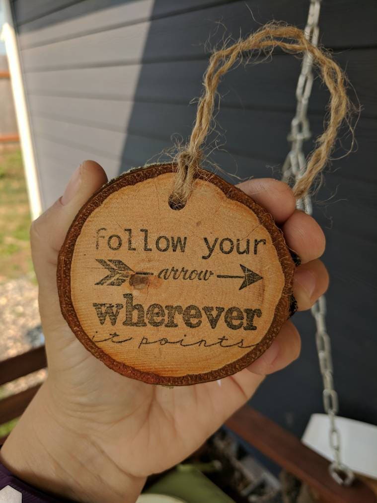 Follow Your Arrow Wherever It Points - Birch Log Slice Ornament