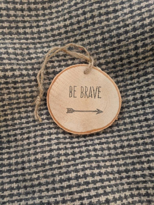Be Brave Ornament - Arrow Ornament - Be Brave Arrow - Be Brave Gift Tag - Be Brave Wood Slice - Wood Slice Ornament - Log Slice Ornament