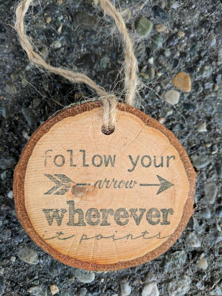 Follow Your Arrow Wherever It Points - Birch Log Slice Ornament