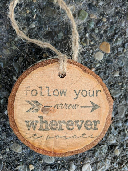 Follow Your Arrow Wherever It Points - Birch Log Slice Ornament