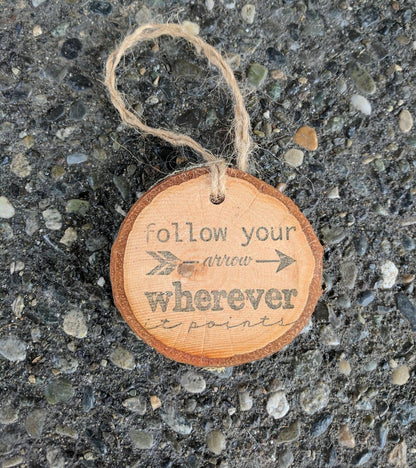 Follow Your Arrow Wherever It Points - Birch Log Slice Ornament